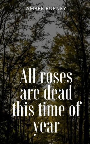All Roses Are Dead This Time of Year By Amber Burney 9789357612968