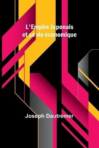 L'Empire Japonais Et Sa Vie Économique By Joseph Dautremer