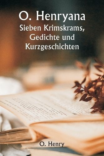 O. Henryana Seven Odds and Ends, Poetry and Short Stories By Henry