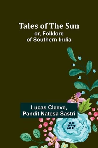 Tales of the Sun; or, Folklore of Southern India 9789357912136