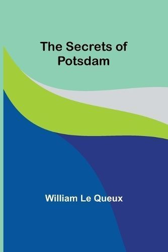 The Secrets of Potsdam By William Queux 9789357913652 (Paperback)