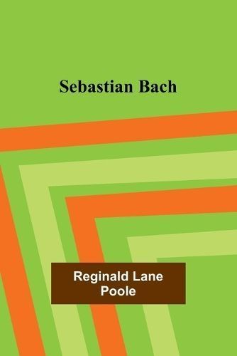 Sebastian Bach By Reginald Lane Poole 9789357915496 (Paperback)