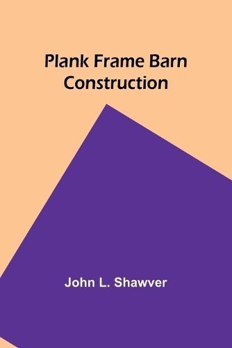 Plank Frame Barn Construction By John Shawver 9789357918190