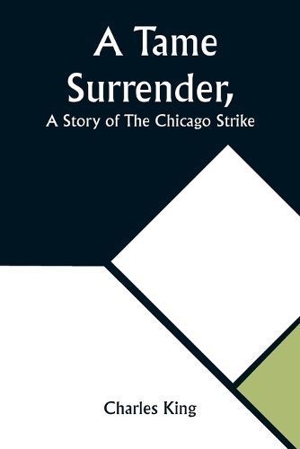 Tame Surrender, A Story of The Chicago Strike By King 9789357922968