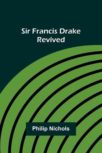 Sir Francis Drake Revived By Active 1562 Nichols 9789357930895