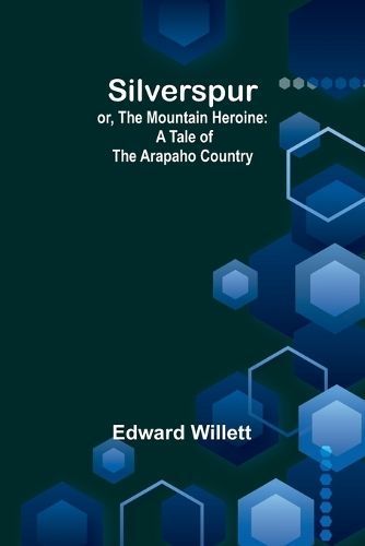 Silverspur; or, The Mountain Heroine By Willett 9789357933544