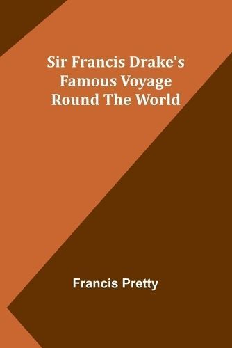 Sir Francis Drake's Famous Voyage Round the World By Francis Pretty