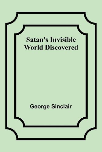 Satan's Invisible World Discovered By George Sinclair 9789357937146