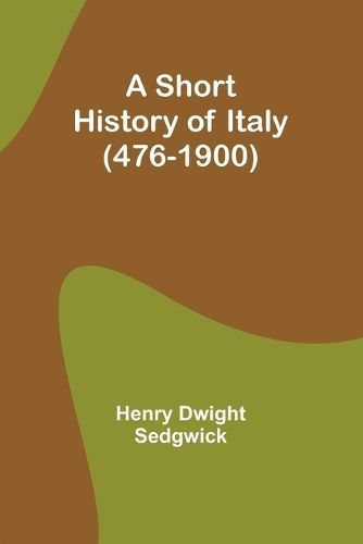 Short History of Italy (476-1900) By Sedgwick 9789357938686