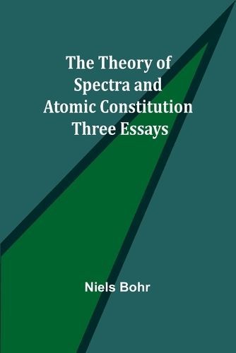 Theory of Spectra and Atomic Constitution By Bohr 9789357945646