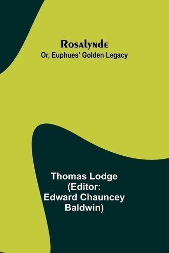 Rosalynde; Or, Euphues' Golden Legacy By Lodge 9789357947404