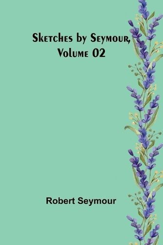 Sketches by Seymour, Volume 02 By Robert Seymour 9789357952798