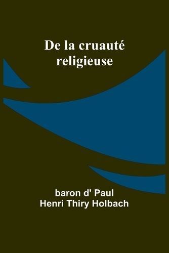 De la cruaut? religieuse By Holbach 9789357953436 (Paperback)