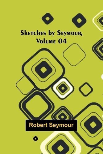 Sketches by Seymour, Volume 04 By Robert Seymour 9789357959193