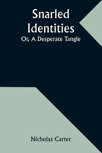 Snarled Identities; Or, A Desperate Tangle By Carter 9789357959834