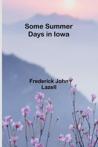 Some Summer Days in Iowa By Frederick John Lazell 9789357962414