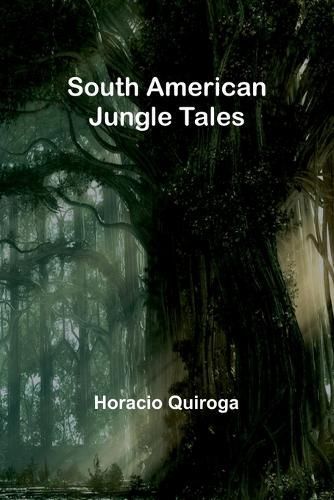 South American Jungle Tales By Horacio Quiroga 9789357965408