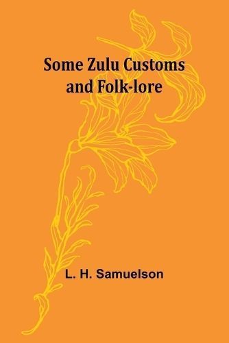 Some Zulu Customs and Folk-Lore By L H Samuelson 9789357965484