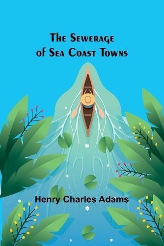 Sewerage of Sea Coast Towns By Adams 9789357973205 (Paperback)