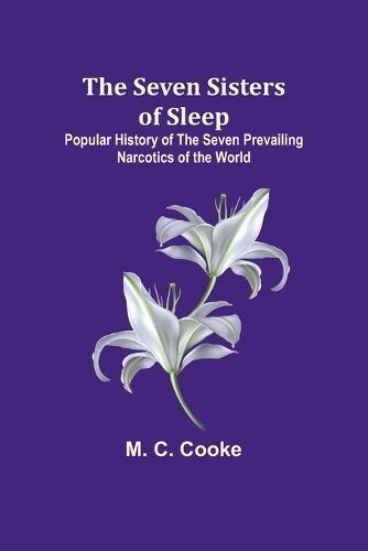 Seven Sisters of Sleep;Popular History of the Seven Prevailing Narcotics of the World