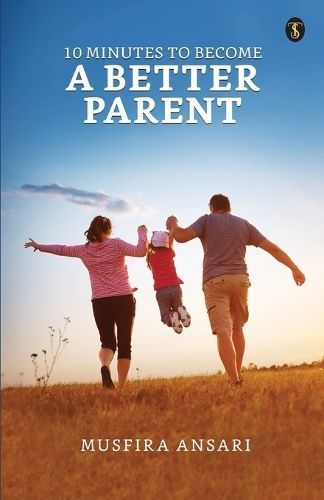 10 Minutes To Become A Better Parent By Ansari 9789358053388