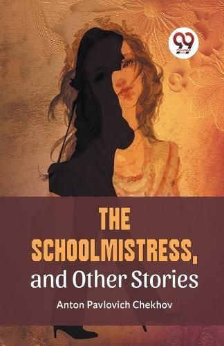 Schoolmistress, and Other Stories By Anton Pavlovich Chekhov
