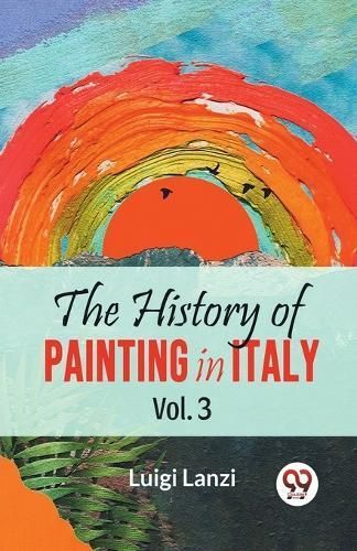 History of Painting in Italy By Luigi Lanzi 9789358595697 (Paperback)