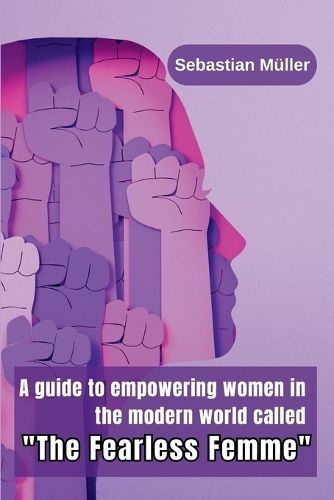 guide to empowering women in the modern world called "The Fearless Femme"
