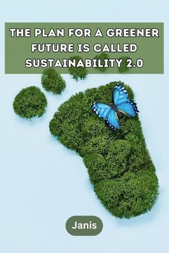 The Plan for a Greener Future Is Called Sustainability 2.0 By Janis