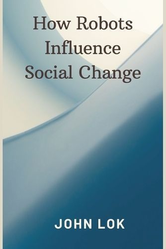 How Robots Influence Social Change By Lok 9789358816006 (Paperback)