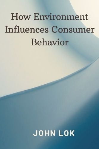 How Environment Influences Consumer Behavior By Lok 9789358819670