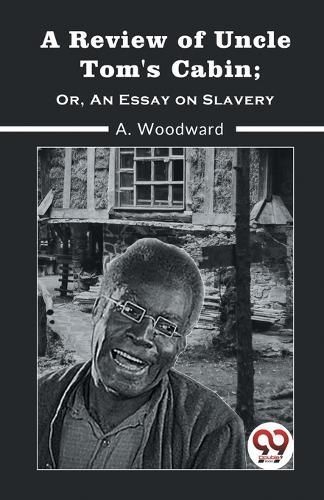 Review of Uncle Tom's Cabin; or, an Essay on Slavery By A. Woodward