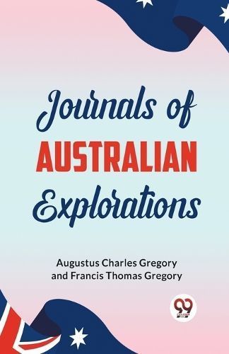 Journals of Australian Explorations By Augustus Charles Gregory