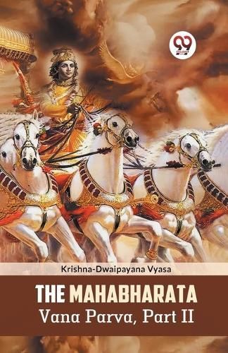 Mahabharata Vana Parva, Part II By Krishna-Dwaipayana Vyasa