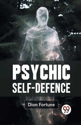 Psychic Self-Defense By Dion Fortune 9789359393339 (Paperback)