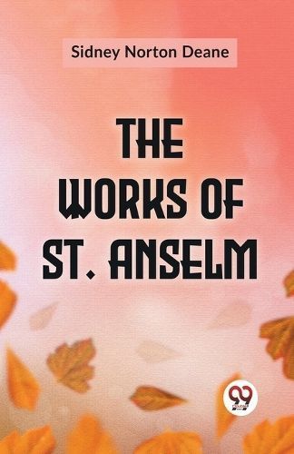 Works of St. Anselm By Sidney Norton Deane 9789359393384 (Paperback)