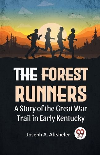 Forest Runners a Story of the Great War Trail in Early Kentucky