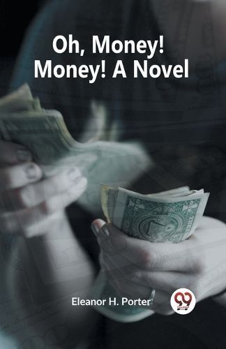 Oh, Money! Money! A Novel By H Porter Eleanor 9789359957067