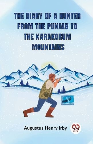 Diary Of A Hunter From The Punjab To The Karakorum Mountains