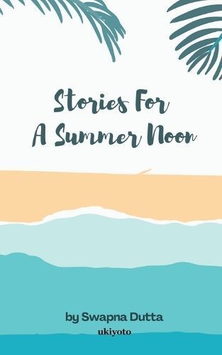 Stories For A Summer Noon By Swapna Dutta 9789360162108 (Paperback)