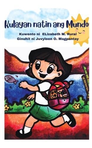 Kulayan natin ang Mundo By Elizabeth Malbas Rural 9789360165291