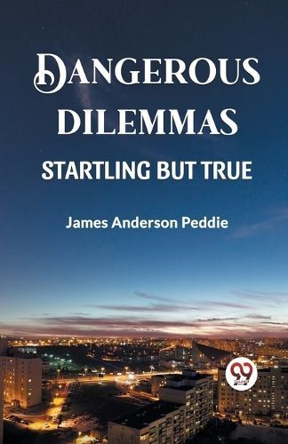 Dangerous Dilemmas Startling But True By Peddie 9789360462888
