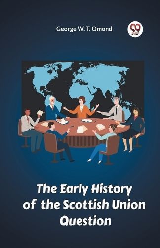 Early History of the Scottish Union Question By Omond 9789360464141