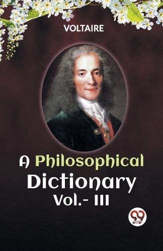 PHILOSOPHICAL DICTIONARY Vol.- III By Voltaire 9789360464622