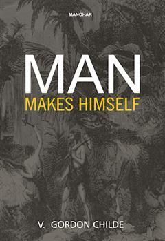 Man Makes Himself By Gordon V. Childe 9789360804930 (Hardback)