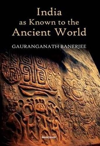 India as Known to the Ancient World By Gauranganath Banerjee