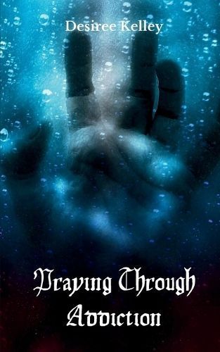 Praying Through Addiction By Desiree Kelley 9789360942779 (Paperback)