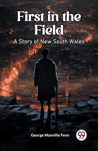 First in the Field A Story of New South Wales By George Manville Fenn