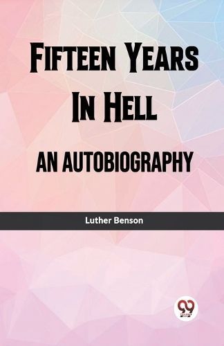 Fifteen Years In Hell An Autobiography By Benson, Luther 9789361425639