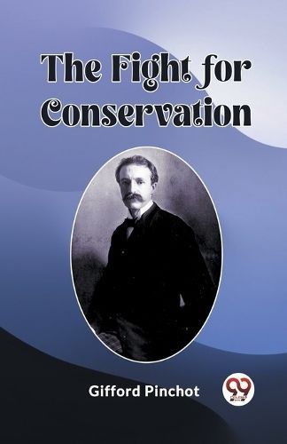 The Fight for Conservation By Gifford Pinchot 9789361428968